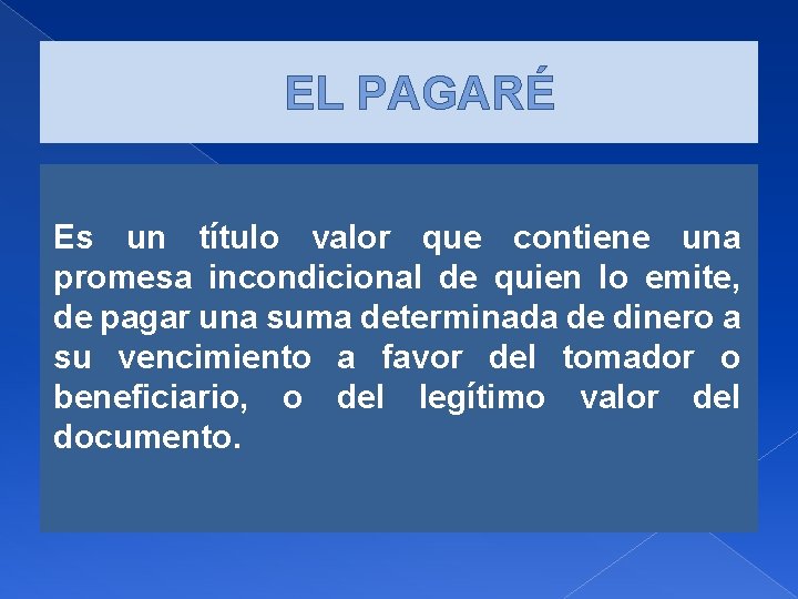 EL PAGARÉ Es un título valor que contiene una promesa incondicional de quien lo