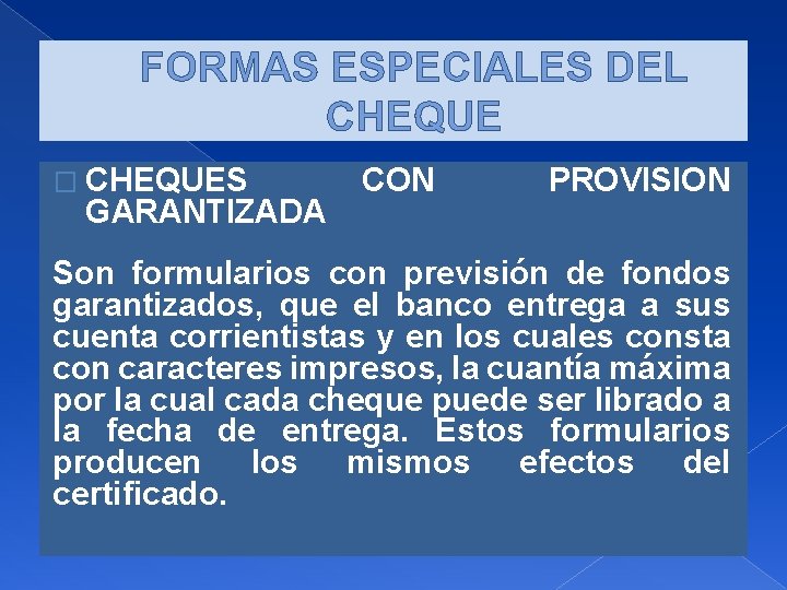 FORMAS ESPECIALES DEL CHEQUE � CHEQUES GARANTIZADA CON PROVISION Son formularios con previsión de