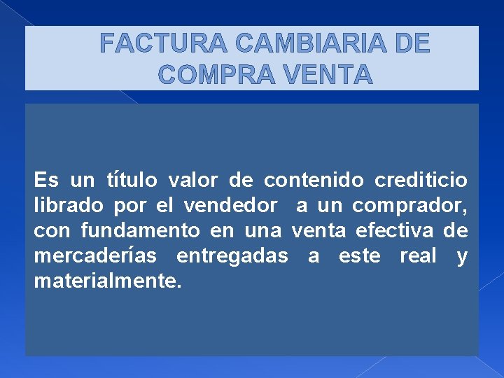 FACTURA CAMBIARIA DE COMPRA VENTA Es un título valor de contenido crediticio librado por