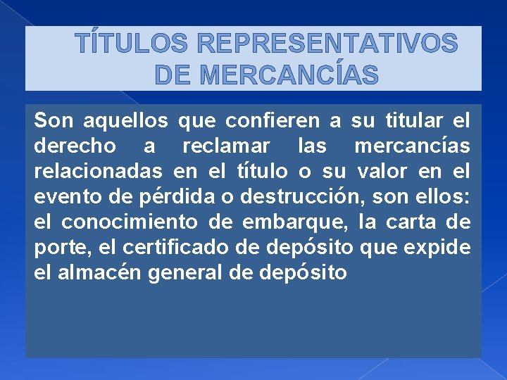 TÍTULOS REPRESENTATIVOS DE MERCANCÍAS Son aquellos que confieren a su titular el derecho a