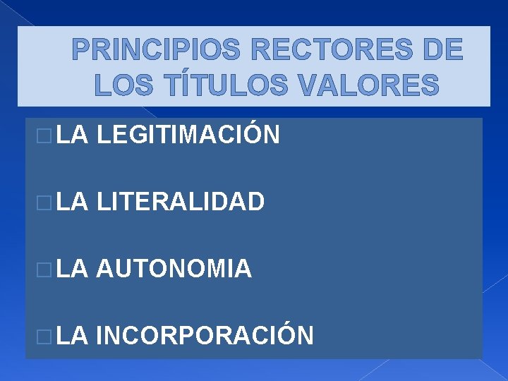 PRINCIPIOS RECTORES DE LOS TÍTULOS VALORES � LA LEGITIMACIÓN � LA LITERALIDAD � LA