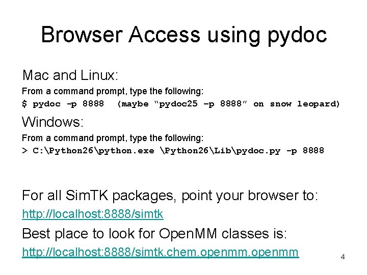 Browser Access using pydoc Mac and Linux: From a command prompt, type the following: