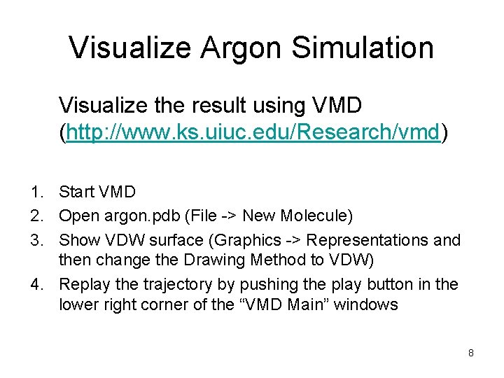 Visualize Argon Simulation Visualize the result using VMD (http: //www. ks. uiuc. edu/Research/vmd) 1.