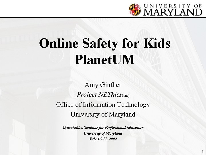 Online Safety for Kids Planet. UM Amy Ginther Project NEThics(sm) Office of Information Technology