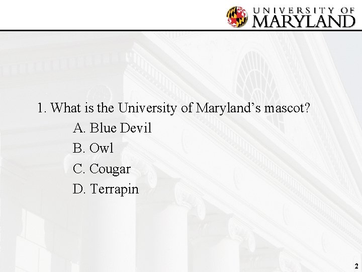 1. What is the University of Maryland’s mascot? A. Blue Devil B. Owl C.