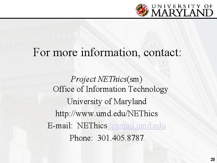 For more information, contact: Project NEThics(sm) Office of Information Technology University of Maryland http: