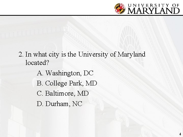 2. In what city is the University of Maryland located? A. Washington, DC B.