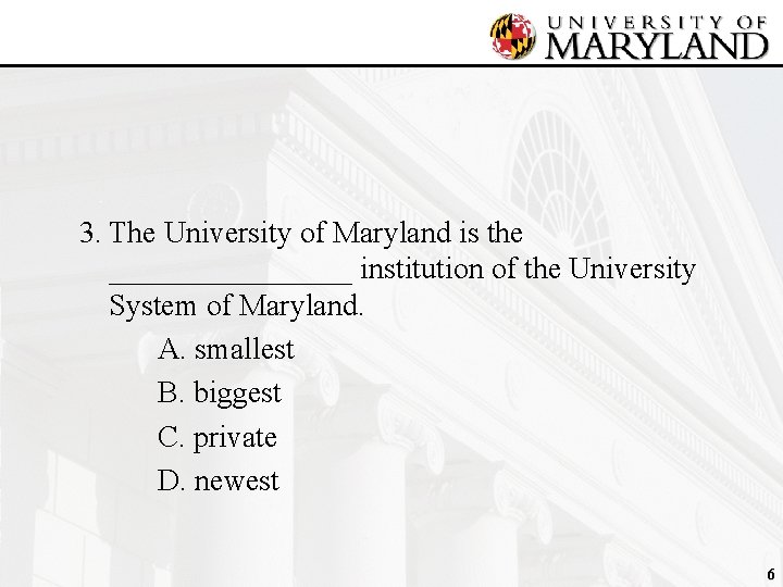 3. The University of Maryland is the ________ institution of the University System of