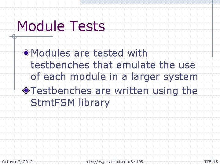 Module Tests Modules are tested with testbenches that emulate the use of each module