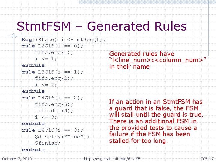 Stmt. FSM – Generated Rules Reg#(State) i <- mk. Reg(0); rule L 2 C