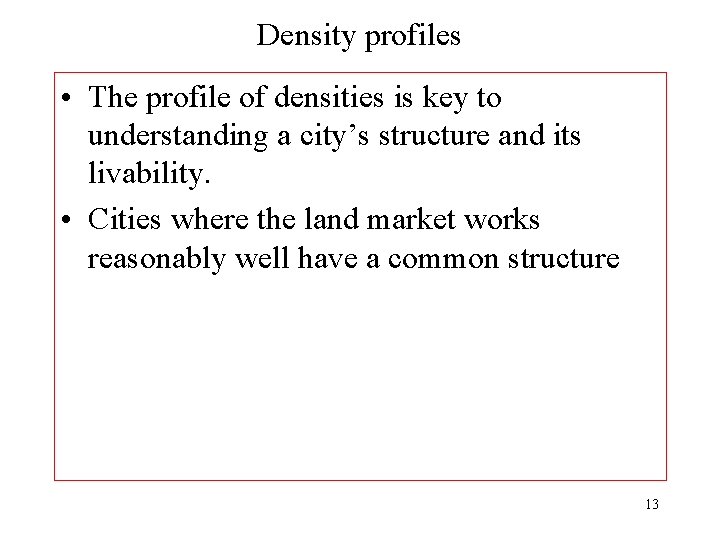 Density profiles • The profile of densities is key to understanding a city’s structure