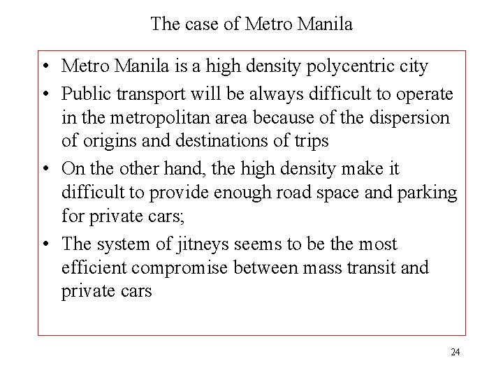 The case of Metro Manila • Metro Manila is a high density polycentric city