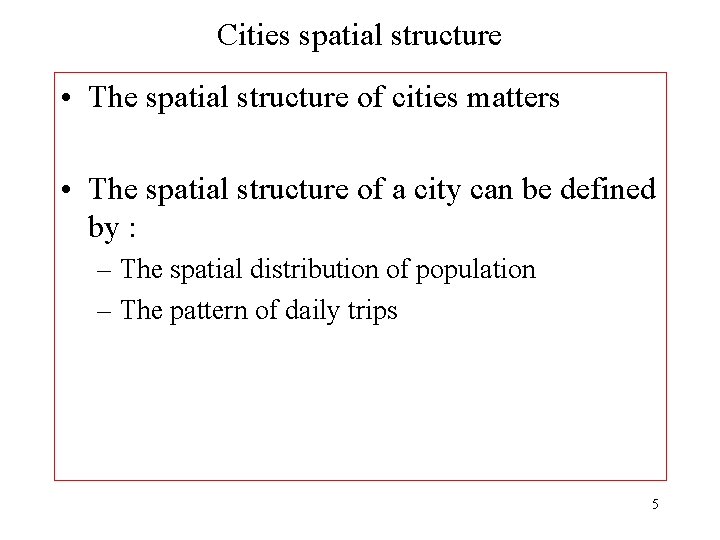 Cities spatial structure • The spatial structure of cities matters • The spatial structure