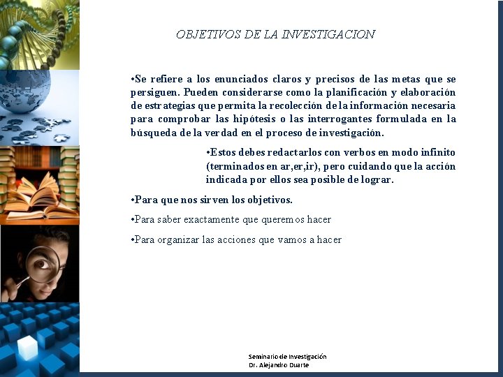OBJETIVOS DE LA INVESTIGACION • Se refiere a los enunciados claros y precisos de