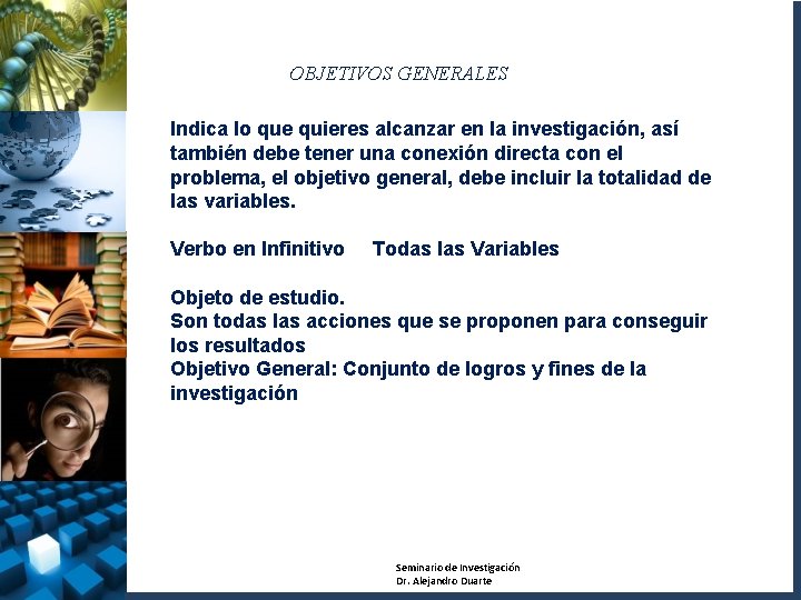 OBJETIVOS GENERALES Indica lo que quieres alcanzar en la investigación, así también debe tener