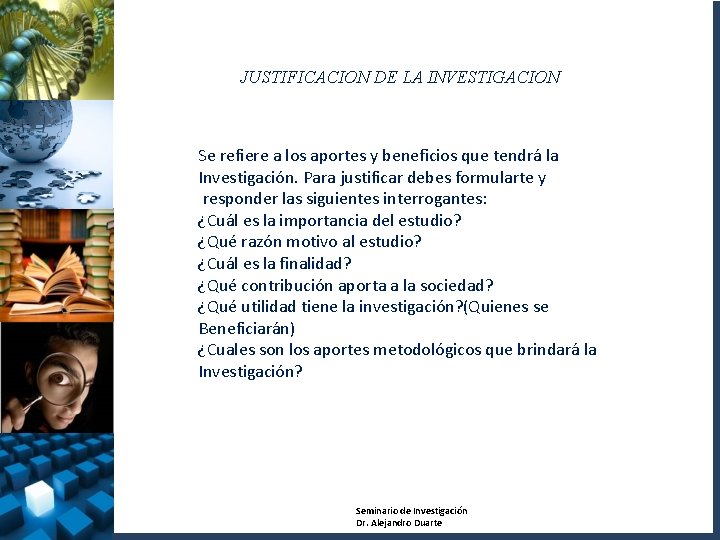 JUSTIFICACION DE LA INVESTIGACION Se refiere a los aportes y beneficios que tendrá la