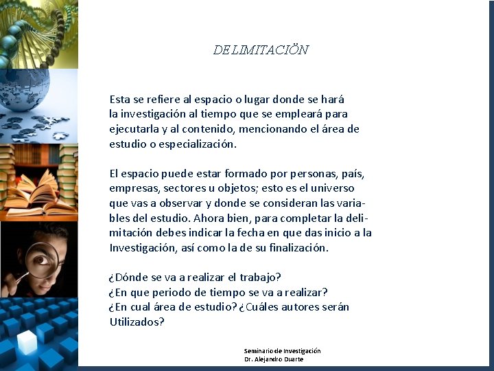 DELIMITACIÖN Esta se refiere al espacio o lugar donde se hará la investigación al