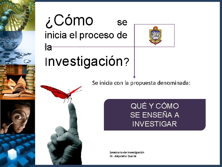 ¿Cómo se inicia el proceso de la Investigación? Se inicia con la propuesta denominada:
