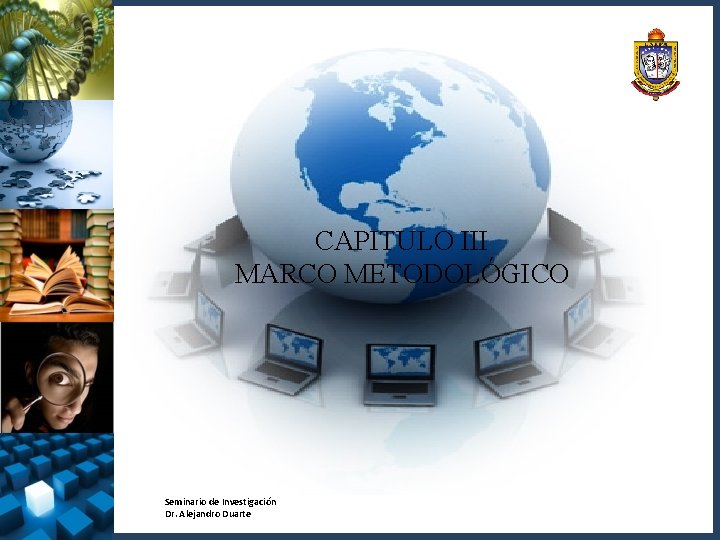 CAPITULO III MARCO METODOLÓGICO Seminario de Investigación Dr. Alejandro Duarte 