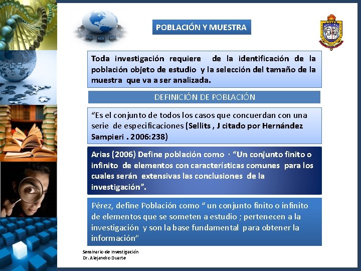 POBLACIÓN Y MUESTRA Toda investigación requiere de la identificación de la población objeto de