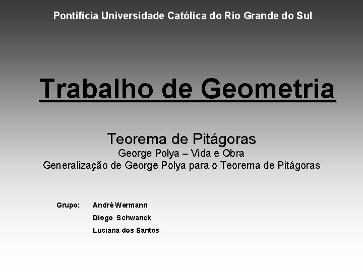 Pontifícia Universidade Católica do Rio Grande do Sul Trabalho de Geometria Teorema de Pitágoras