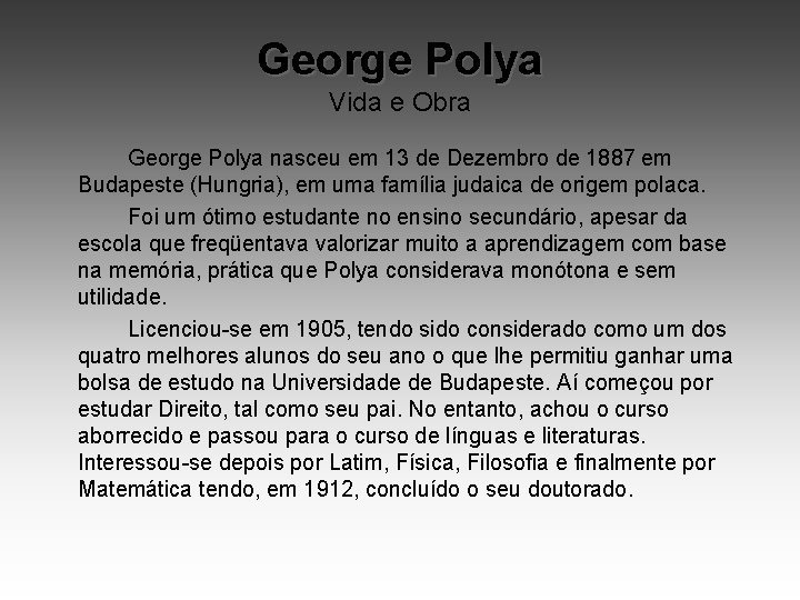 George Polya Vida e Obra George Polya nasceu em 13 de Dezembro de 1887