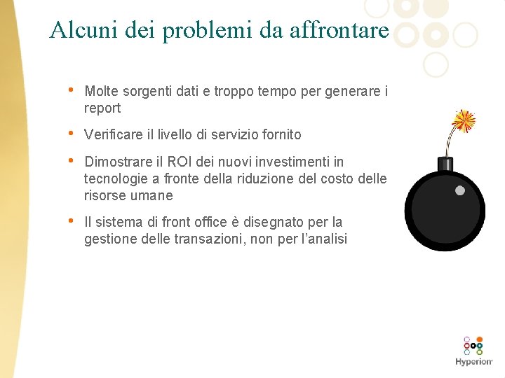 Alcuni dei problemi da affrontare • Molte sorgenti dati e troppo tempo per generare