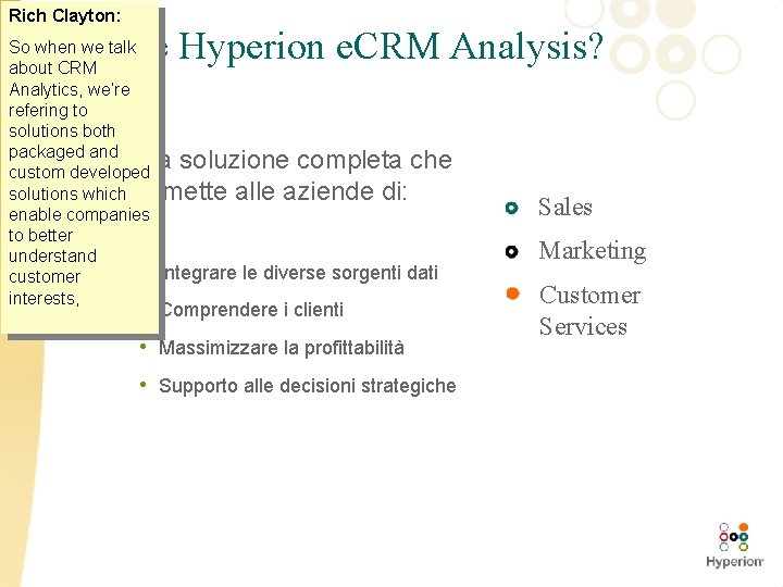 Rich Clayton: Cos’è Hyperion e. CRM Analysis? So when we talk about CRM Analytics,