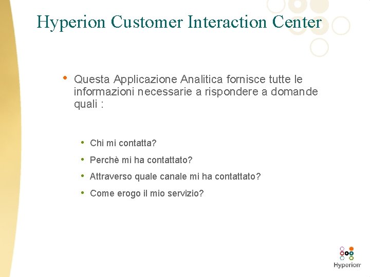 Hyperion Customer Interaction Center • Questa Applicazione Analitica fornisce tutte le informazioni necessarie a