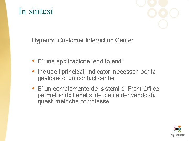 In sintesi Hyperion Customer Interaction Center • • E’ una applicazione ‘end to end’