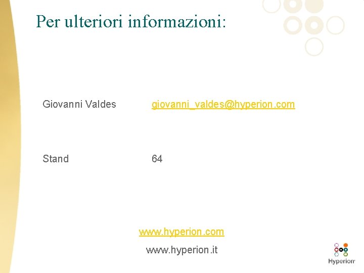 Per ulteriori informazioni: Giovanni Valdes giovanni_valdes@hyperion. com Stand 64 www. hyperion. com www. hyperion.