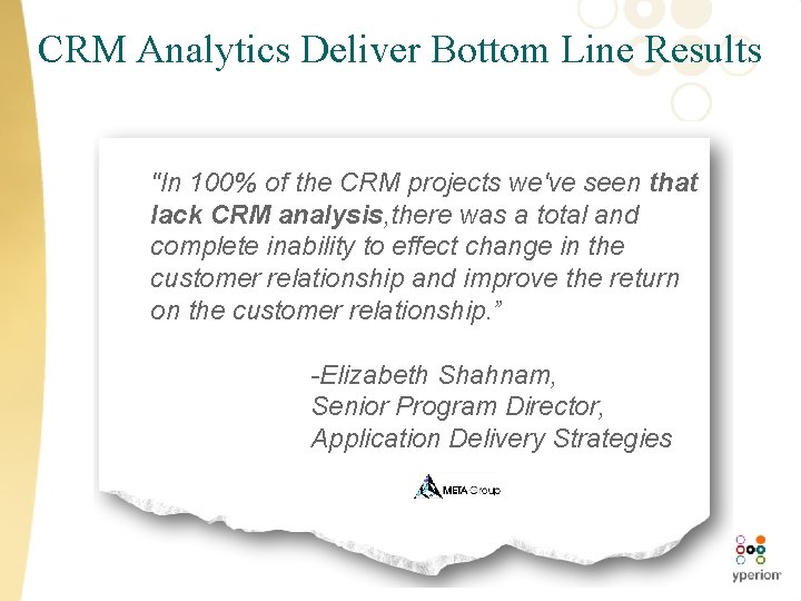 CRM Analytics Deliver Bottom Line Results "In 100% of the CRM projects we've seen
