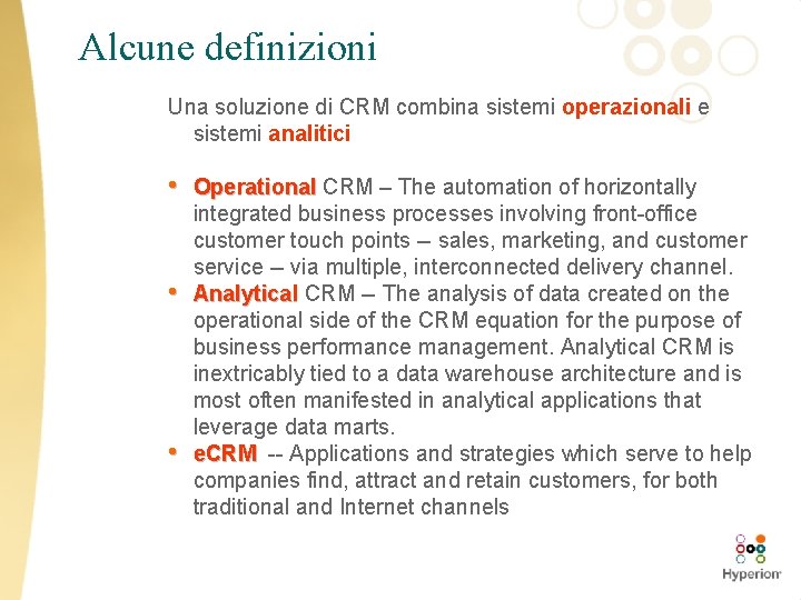 Alcune definizioni Una soluzione di CRM combina sistemi operazionali e sistemi analitici • •