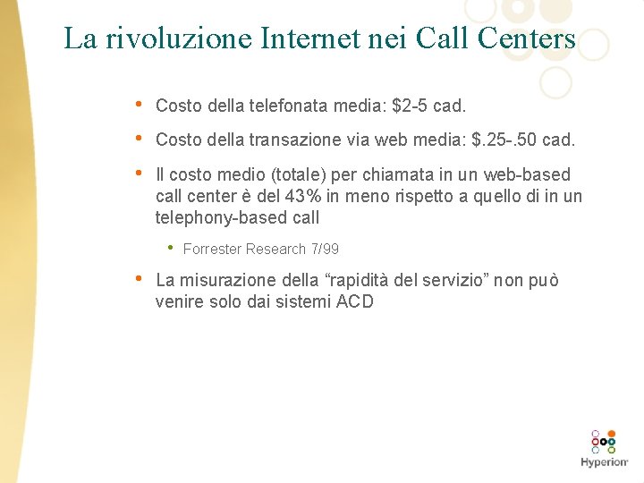 La rivoluzione Internet nei Call Centers • • • Costo della telefonata media: $2