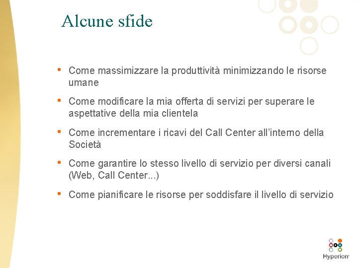 Alcune sfide • Come massimizzare la produttività minimizzando le risorse umane • Come modificare