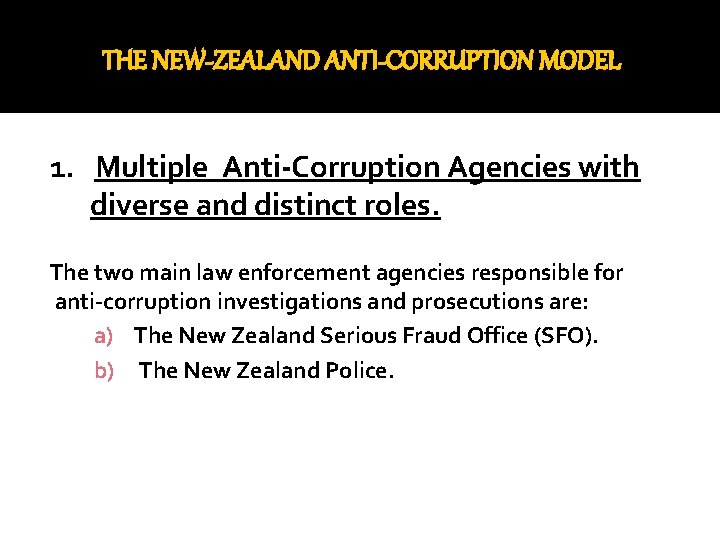 THE NEW-ZEALAND ANTI-CORRUPTION MODEL 1. Multiple Anti-Corruption Agencies with diverse and distinct roles. The
