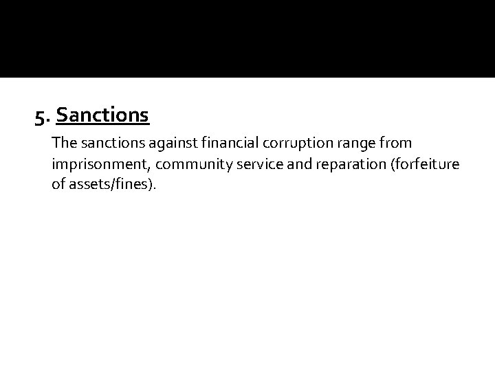 5. Sanctions The sanctions against financial corruption range from imprisonment, community service and reparation