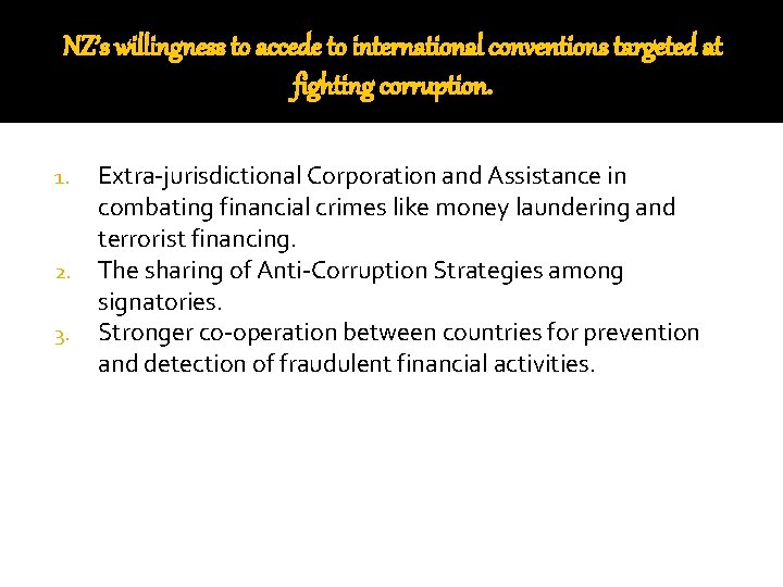 NZ’s willingness to accede to international conventions targeted at fighting corruption. 1. 2. 3.
