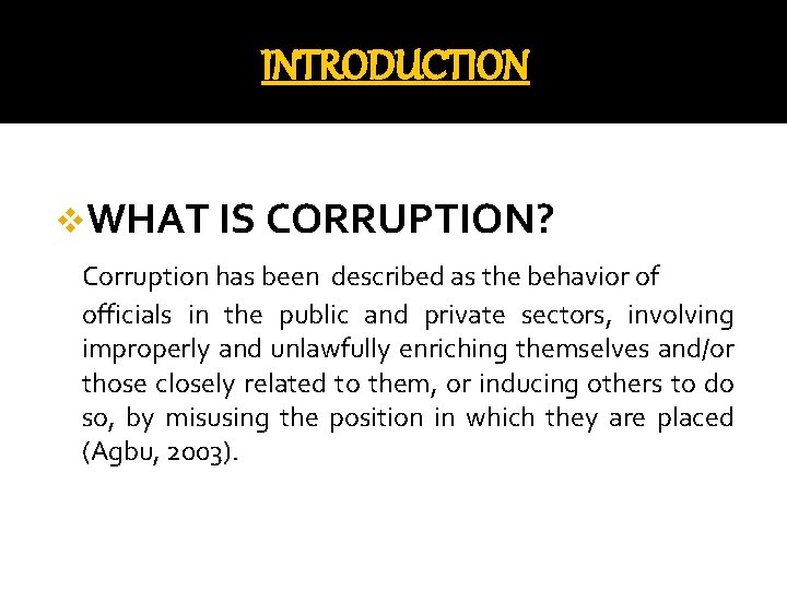 INTRODUCTION v. WHAT IS CORRUPTION? Corruption has been described as the behavior of officials