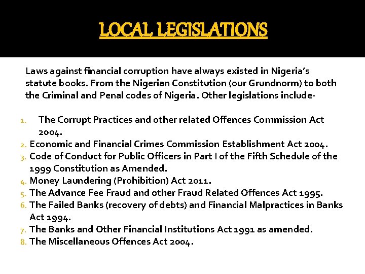 LOCAL LEGISLATIONS Laws against financial corruption have always existed in Nigeria’s statute books. From