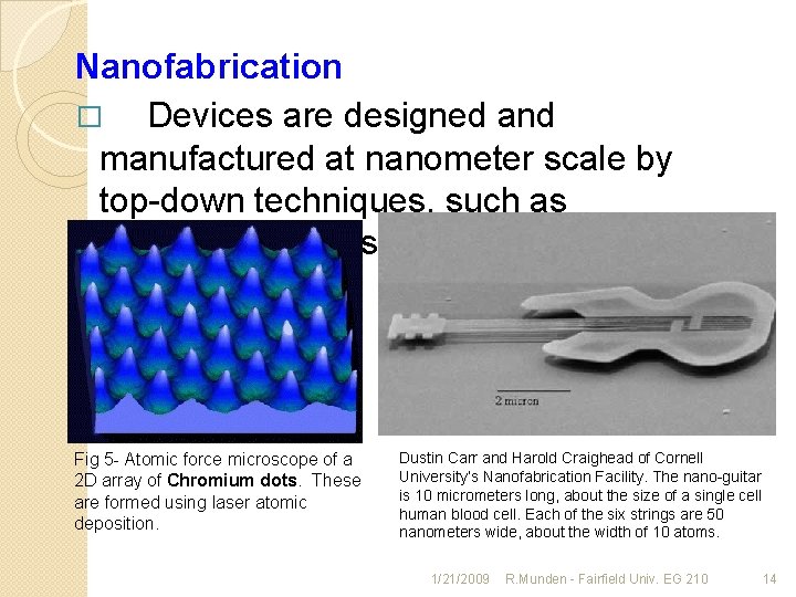 Nanofabrication � Devices are designed and manufactured at nanometer scale by top-down techniques, such