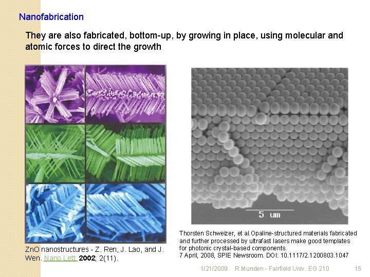 Nanofabrication They are also fabricated, bottom-up, by growing in place, using molecular and atomic