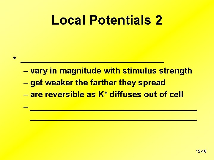 Local Potentials 2 • ______________ – vary in magnitude with stimulus strength – get