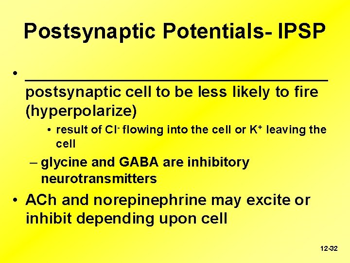 Postsynaptic Potentials- IPSP • __________________ postsynaptic cell to be less likely to fire (hyperpolarize)