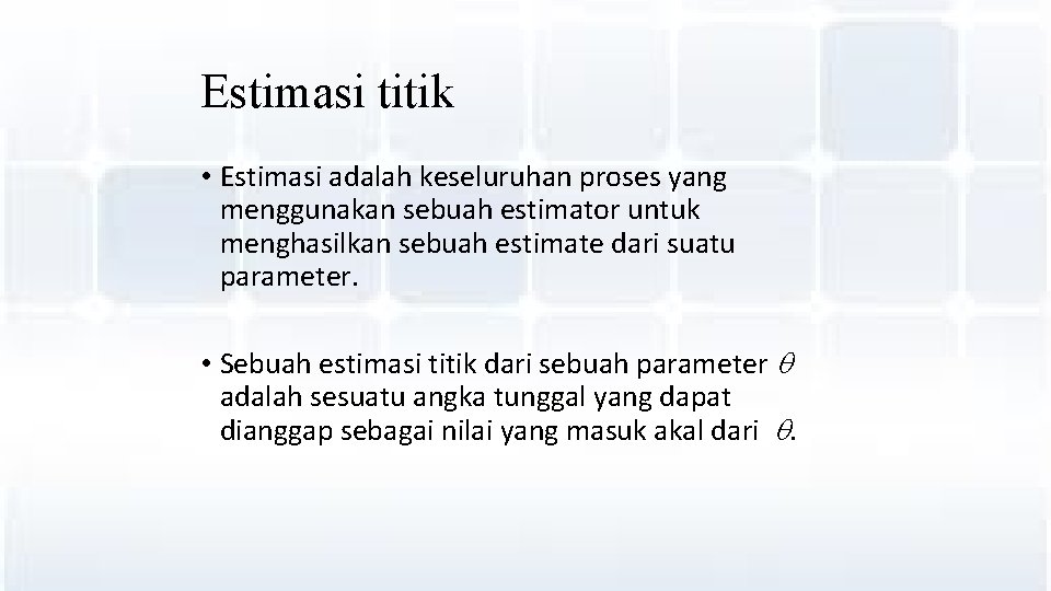Estimasi titik • Estimasi adalah keseluruhan proses yang menggunakan sebuah estimator untuk menghasilkan sebuah