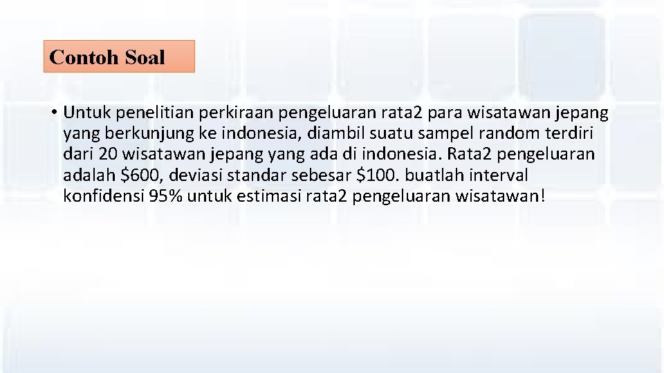 Contoh Soal • Untuk penelitian perkiraan pengeluaran rata 2 para wisatawan jepang yang berkunjung