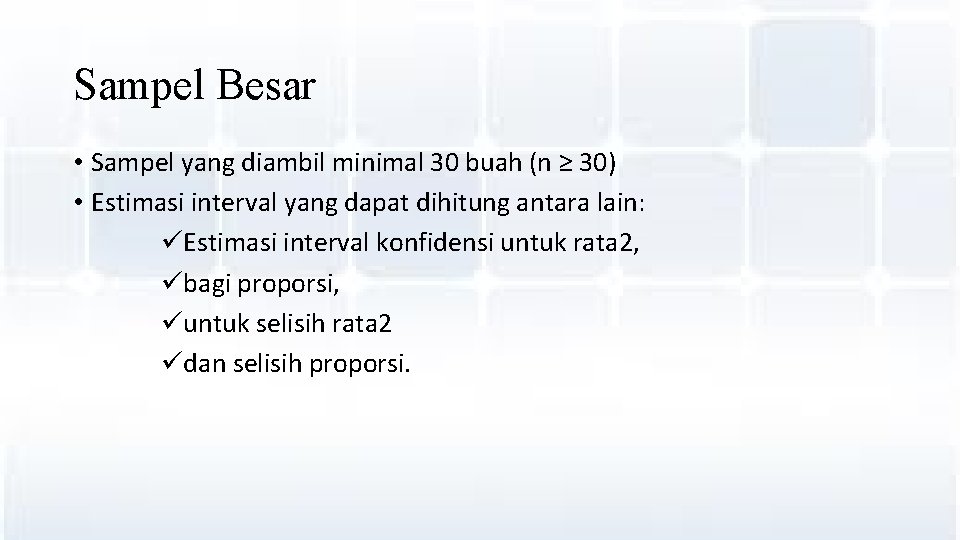 Sampel Besar • Sampel yang diambil minimal 30 buah (n ≥ 30) • Estimasi