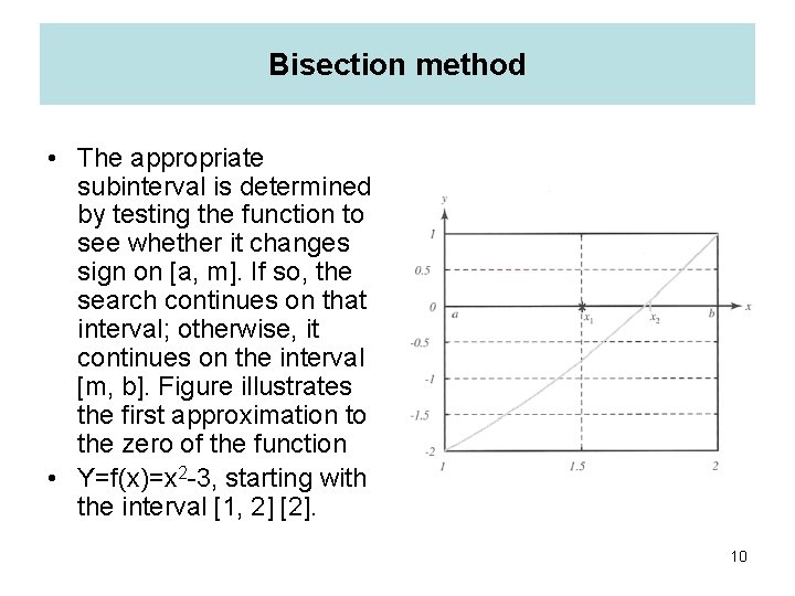 Bisection method • The appropriate subinterval is determined by testing the function to see