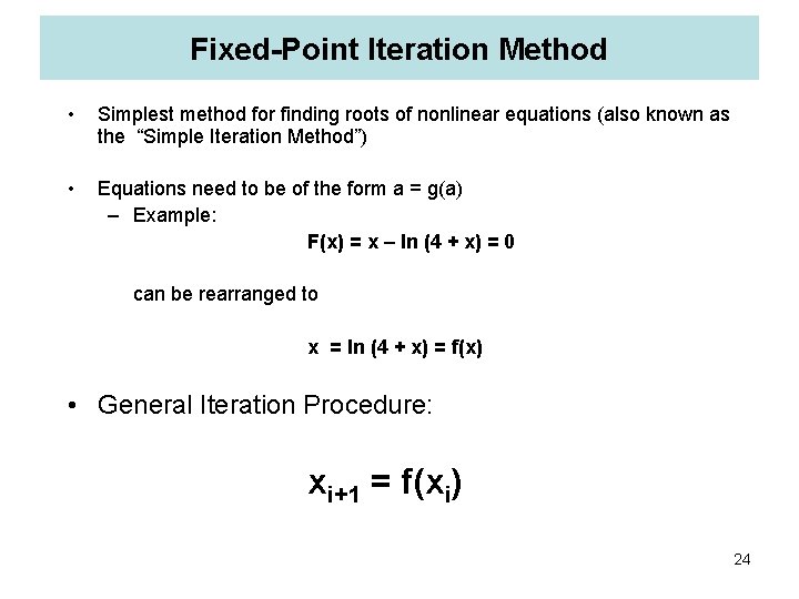 Fixed-Point Iteration Method • Simplest method for finding roots of nonlinear equations (also known