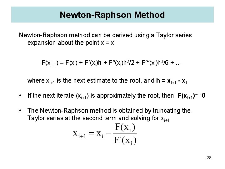 Newton-Raphson Method Newton-Raphson method can be derived using a Taylor series expansion about the